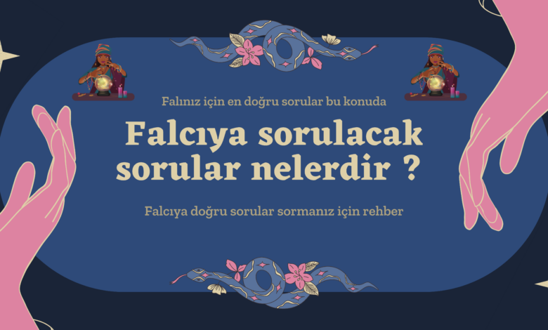 falcıya sorulacak sorular
